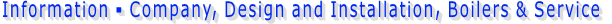 Information - Company, Design and Installation, Boilers & Service